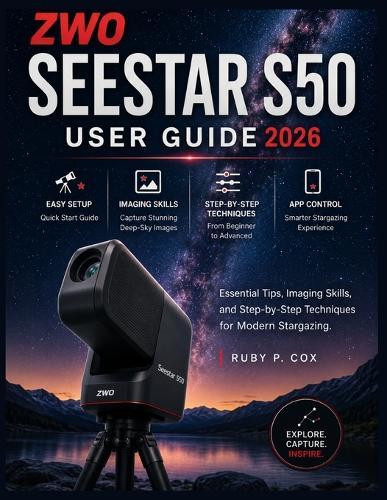 Zwo Seestar S50 User Guide 2026: Essential Tips, Imaging Skills, and Step-by-Step Techniques for Modern Stargazing