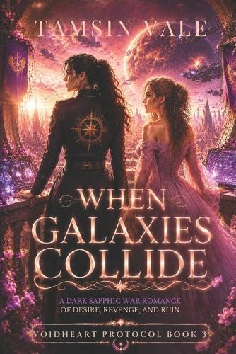 When Galaxies Collide: A Dark Sapphic War Romance of Desire, Revenge, and Ruin