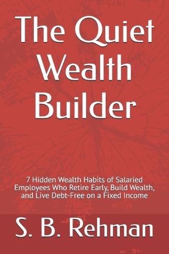 The Quiet Wealth Builder: 7 Hidden Wealth Habits of Salaried Employees Who Retire Early, Build Wealth, and Live Debt-Free on a Fixed Income