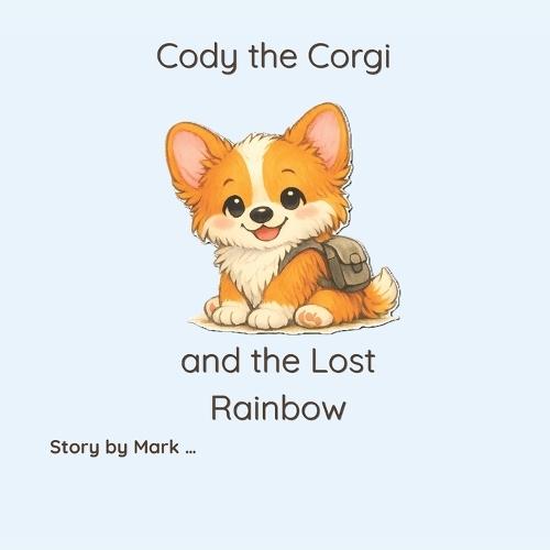 Cody the Corgi and the Lost Rainbow