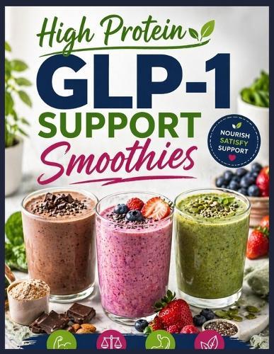 High protein GLP-1 Support Smoothies: Protein-Packed Smoothies for Energy, Balance, and Appetite Control