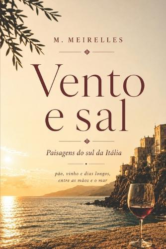 Vento E Sal: Pão, vinho e dias longos, entre as mãos e o mar