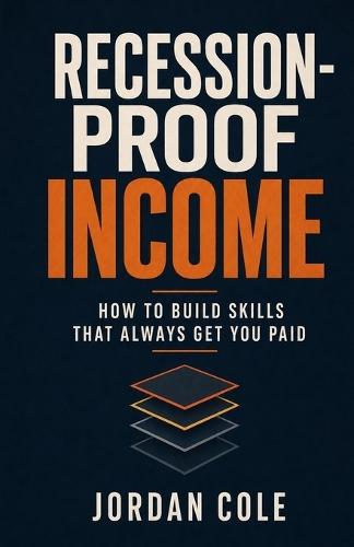 Recession-Proof Income: How to Build Skills That Always Get You Paid