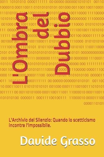 L'Ombra del Dubbio: L'Archivio del Silenzio: Quando lo scetticismo incontra l'impossibile.