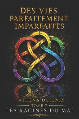 Des vies parfaitement imparfaites: Les racines du mal - TOME 5 -