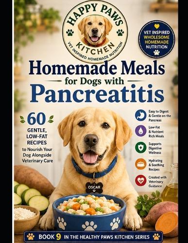 Homemade Meals for Dogs with Pancreatitis: Gentle, Low-Fat Recipes to Nourish Your Dog Alongside Veterinary Care