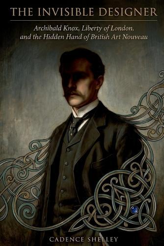The Invisible Designer: Archibald Knox, Liberty of London, and the Hidden Hand of British Art Nouveau