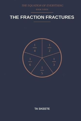 The Fraction Fractures: A Mathematical Fantasy Adventure (The Equation of Everything, Book 3)