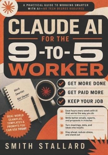 Claude AI for the 9-to-5 Worker: More Done, Get Paid More, Keep Your Job