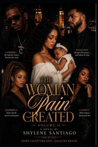 The Woman Pain Created: Volume II Some Chapters End. Legacies Begin.