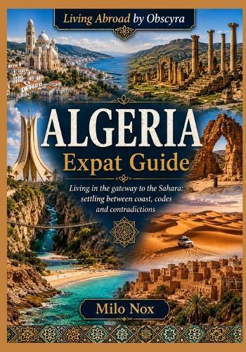 ALGERIA Expat Guide: Living in the gateway to the Sahara: settling between coast, codes and contradictions