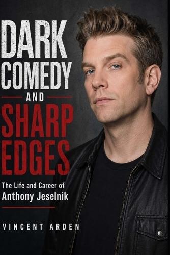 Dark Comedy and Sharp Edges: The Life and Career of Anthony Jeselnik
