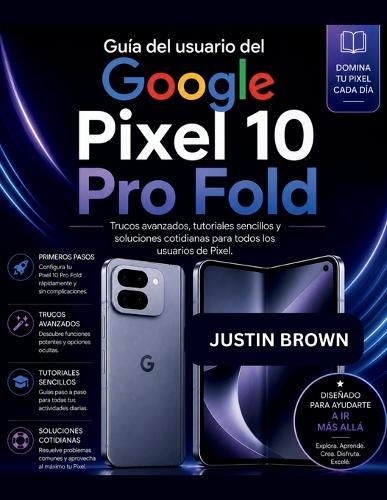 Guía del usuario del Google Pixel 10 Pro Fold: Trucos avanzados, tutoriales sencillos y soluciones cotidianas para todos los usuarios de Pixel