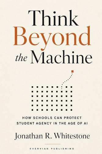 Think Beyond the Machine: How Schools Can Protect Student Agency in the Age of AI