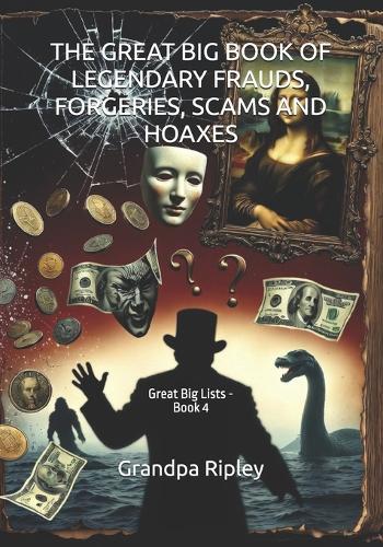 The Great Big Book of Legendary Frauds, Forgeries, Scams and Hoaxes: Great Big Lists - Book 4