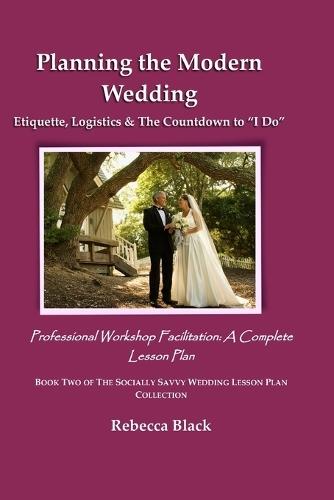 Planning the Modern Wedding: Etiquette, Logistics & The Countdown to ""I Do"" Professional Workshop Facilitation: A Complete Lesson Plan