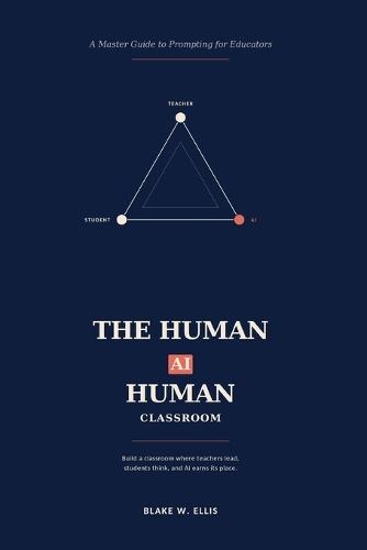 The Human-Ai-Human Classroom: A Master Guide to Prompting for Educators