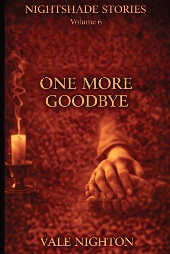 One More Goodbye: Ten Short Stories. Ten Devastating Endings. A Collection of Ten Psychological Short Stories Nightshade stories Volume 6