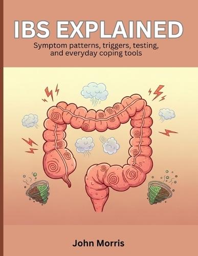IBS Explained: Symptom patterns, triggers, testing, and everyday coping tools