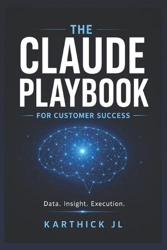 The Claude Playbook for Customer Success: Build AI Powered Systems for Scalable Customer Success