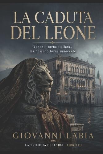 La Caduta del Leone: Venezia torna italiana, ma nessuno torna innocente
