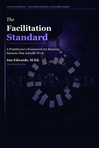 The Facilitation Standard: How to Lead Conversations That Actually Move Work Forward