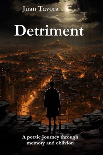 Detriment: A poetic Journey through memory and oblivion Translated from Spanish