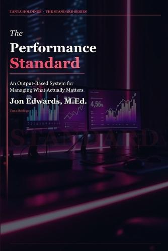 The Performance Standard: An Output-Based System for Managing What Actually Matters