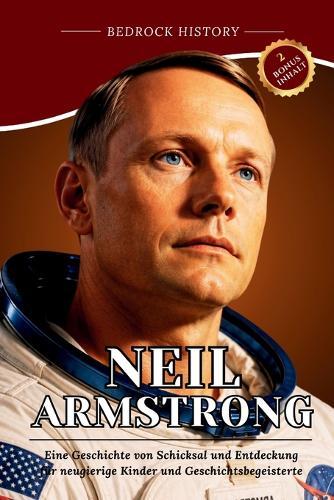 Neil Armstrong: Eine Geschichte von Schicksal und Entdeckung für neugierige Kinder und Geschichtsbegeisterte