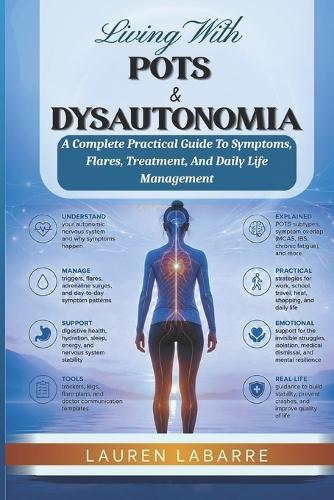 Living With Pots & Dysautonomia: A Complete Practical Guide To Symptoms, Flares, Treatment, And Daily Life Management