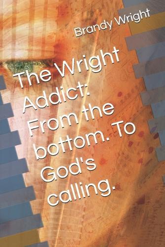 The Wright Addict: From the bottom. To God's calling.