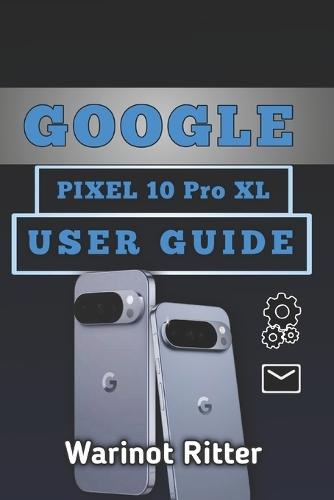 Google Pixel 10 Pro XL User Guide: Unlock Professional Photography, AI Productivity & Your Device Mastery
