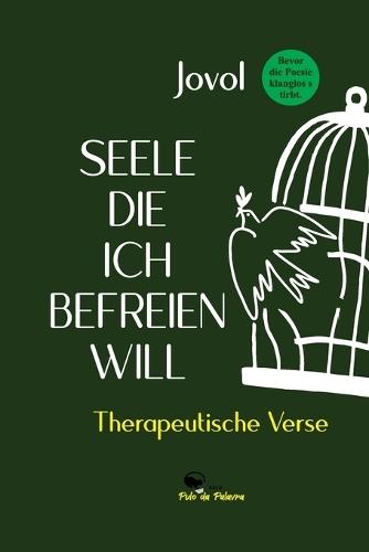 Seele, Die Ich Befreien Will: Therapeutische Verse