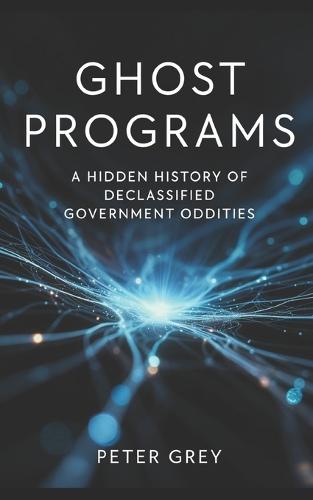 Ghost Programs: A Hidden History of Declassified Government Oddities