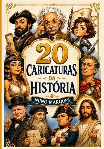 20 Caricaturas da História: Heróis, Reis e Génios Como Nunca os Viste