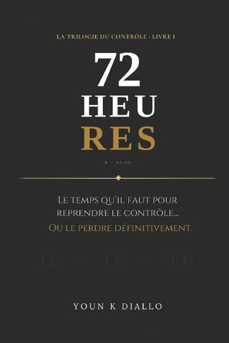 72 Heures: Reprendre le contrôle sans motivation, sans discipline, sans excuses