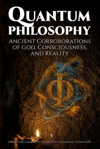 Quantum Philosophy: Ancient Corroborations of God, Consciousness, and Reality