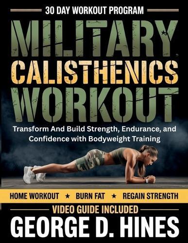 Military Calisthenics Workout For Women: Transform And Build Strength, Endurance, and Confidence with Bodyweight Training