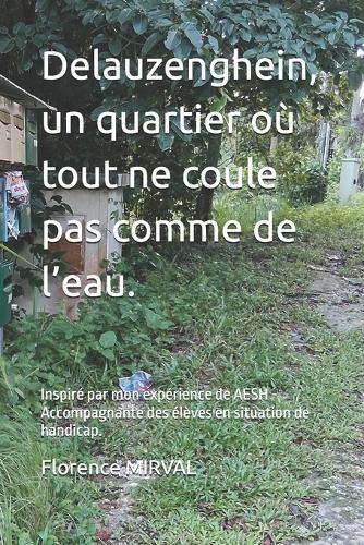 Delauzenghein, un quartier où tout ne coule pas comme de l'eau.: Inspiré par mon expérience de AESH - Accompagnante des élèves en situation de handicap.