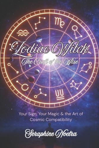 Zodiac Witch: Astrology, Spells & Compatibility for Every Sign