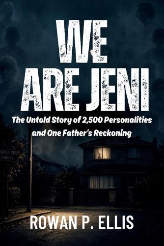 We Are Jeni: The Untold Story of 2,500 Personalities and One Father's Reckoning