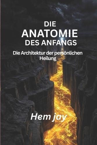 Die Anatomie Des Anfangs: Die Architektur der persönlichen Heilung