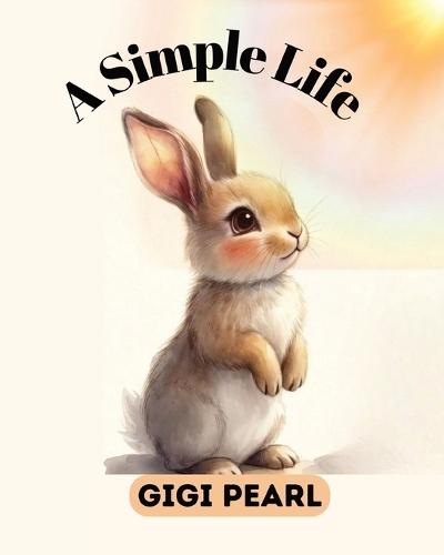 A Simple Life: A Gentle Story About Finding Happiness in Everyday Moments