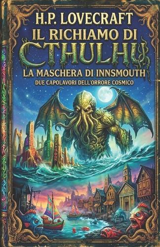 Il richiamo di Cthulhu - La maschera di Innsmouth: Due capolavori dell'orrore cosmico