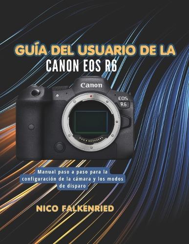 Guía del usuario de la Canon EOS R6: Manual paso a paso para la configuración de la cámara y los modos de disparo.