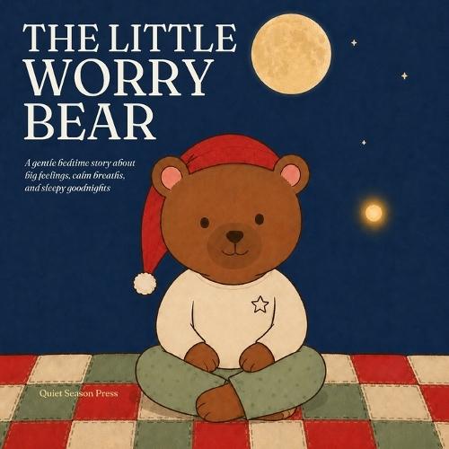 The Little Worry Bear: A Gentle Bedtime Story About Big Feelings, Calm Breaths, and Sleepy Goodnights
