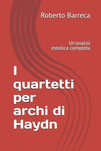 I quartetti per archi di Haydn: Un'analisi estetica completa