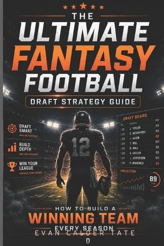 The Ultimate Fantasy Football Draft Strategy Guide: How to Build a Winning Team Every Season