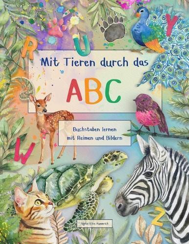 Mit Tieren durch das ABC - Buchstaben lernen mit Reimen und Bildern: Lustiges Kinderbuch zum Vorlesen und Lernen der 26 Buchstaben des Alphabets, mit bunten Tierbildern zum Anschauen und Entdecken, ideal für Kindergarten und Vorschule