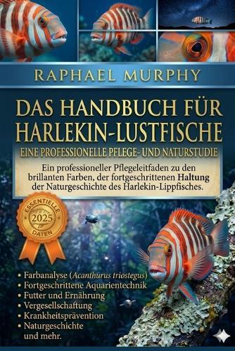 Das Handbuch Für Harlekin-Lustfische: Ein professioneller Pflegeleitfaden zu den brillanten Farben, der fortgeschrittenen Haltung und der Naturgeschichte des Harlekin-Lippfisches.